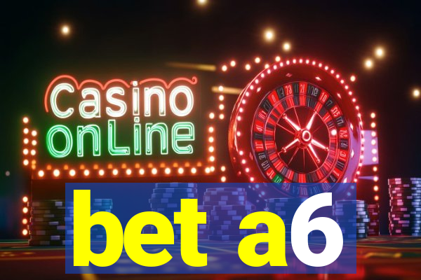 bet a6